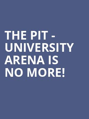 The Pit - University Arena is no more